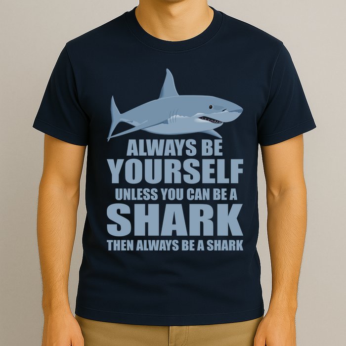 Always Be Yourself Unless You Can Be A Shark Funny T-Shirt