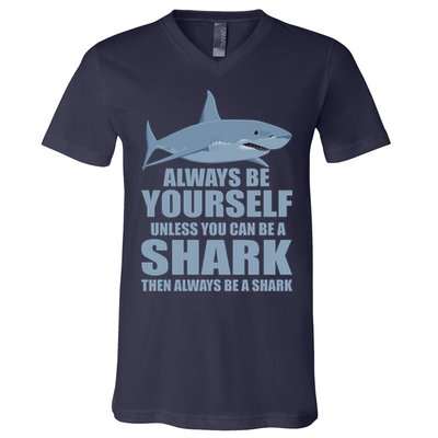 Always Be Yourself Unless You Can Be A Shark Funny V-Neck T-Shirt