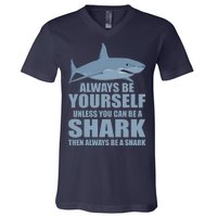 Always Be Yourself Unless You Can Be A Shark Funny V-Neck T-Shirt