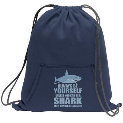 Always Be Yourself Unless You Can Be A Shark Funny Sweatshirt Cinch Pack Bag