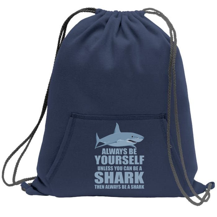 Always Be Yourself Unless You Can Be A Shark Funny Sweatshirt Cinch Pack Bag