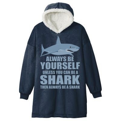 Always Be Yourself Unless You Can Be A Shark Funny Hooded Wearable Blanket