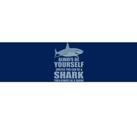 Always Be Yourself Unless You Can Be A Shark Funny Bumper Sticker