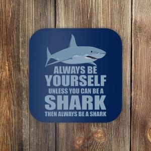 Always Be Yourself Unless You Can Be A Shark Funny Coaster