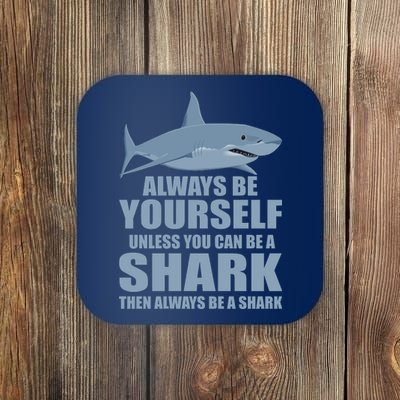 Always Be Yourself Unless You Can Be A Shark Funny Coaster