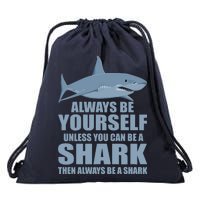 Always Be Yourself Unless You Can Be A Shark Funny Drawstring Bag