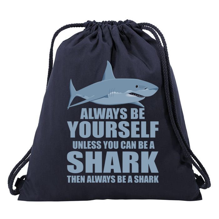 Always Be Yourself Unless You Can Be A Shark Funny Drawstring Bag