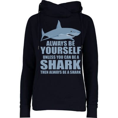 Always Be Yourself Unless You Can Be A Shark Funny Womens Funnel Neck Pullover Hood