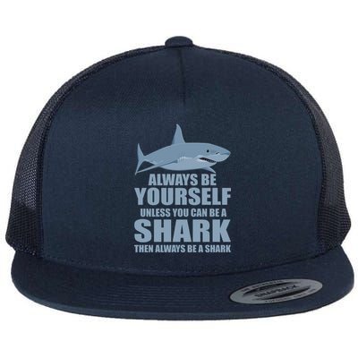 Always Be Yourself Unless You Can Be A Shark Funny Flat Bill Trucker Hat