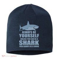 Always Be Yourself Unless You Can Be A Shark Funny Sustainable Beanie