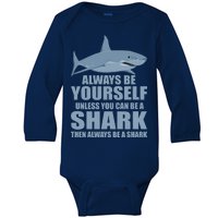 Always Be Yourself Unless You Can Be A Shark Funny Baby Long Sleeve Bodysuit