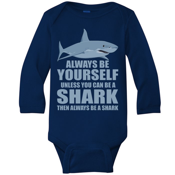 Always Be Yourself Unless You Can Be A Shark Funny Baby Long Sleeve Bodysuit