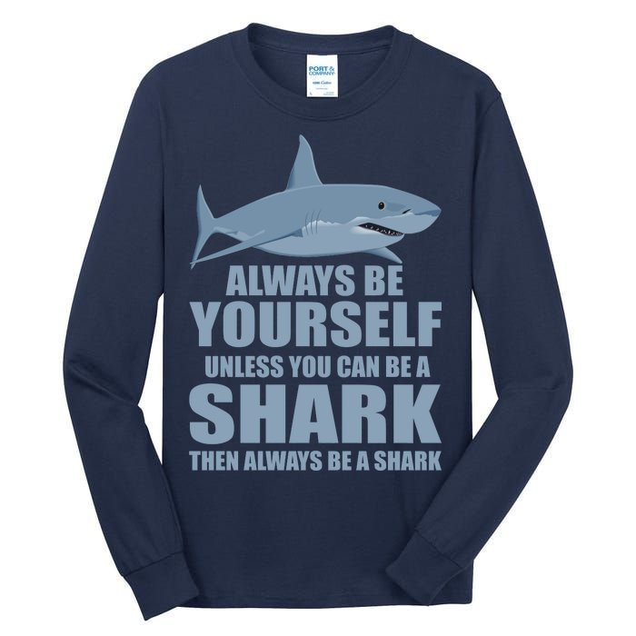 Always Be Yourself Unless You Can Be A Shark Funny Tall Long Sleeve T-Shirt