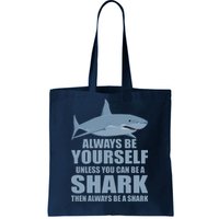 Always Be Yourself Unless You Can Be A Shark Funny Tote Bag