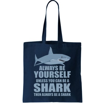 Always Be Yourself Unless You Can Be A Shark Funny Tote Bag