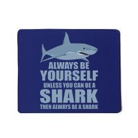 Always Be Yourself Unless You Can Be A Shark Funny Mousepad