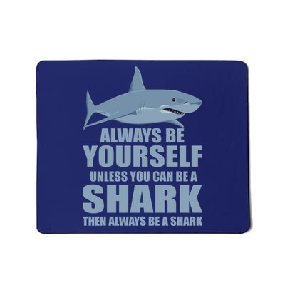 Always Be Yourself Unless You Can Be A Shark Funny Mousepad