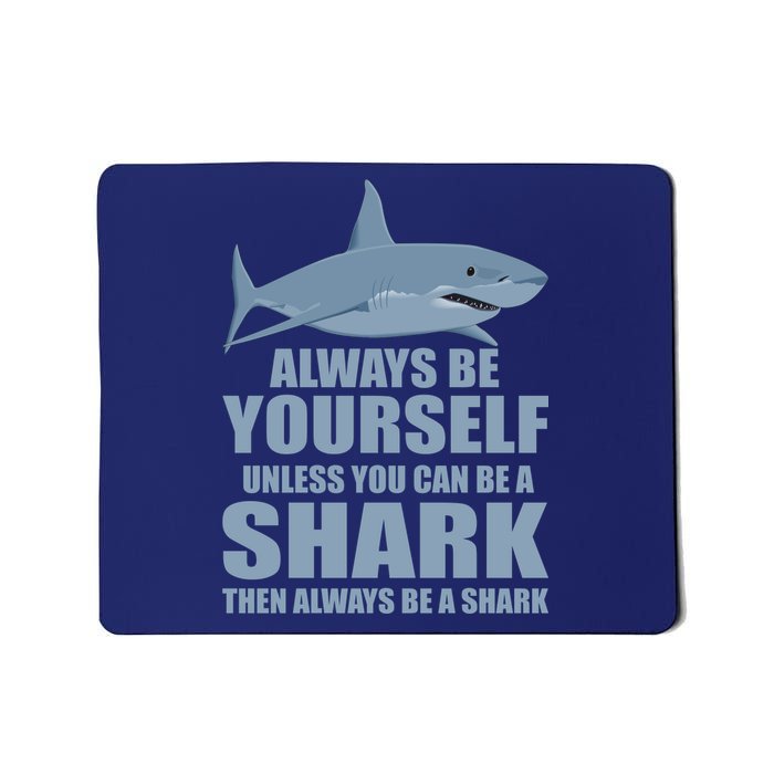 Always Be Yourself Unless You Can Be A Shark Funny Mousepad