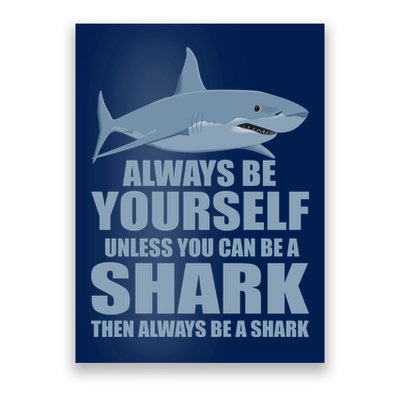 Always Be Yourself Unless You Can Be A Shark Funny Poster