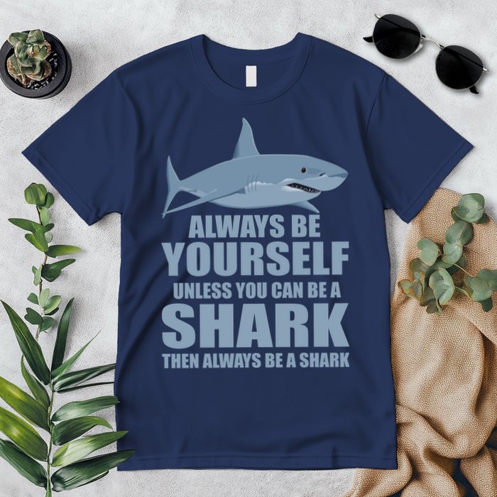 Always Be Yourself Unless You Can Be A Shark Funny Premium T-Shirt