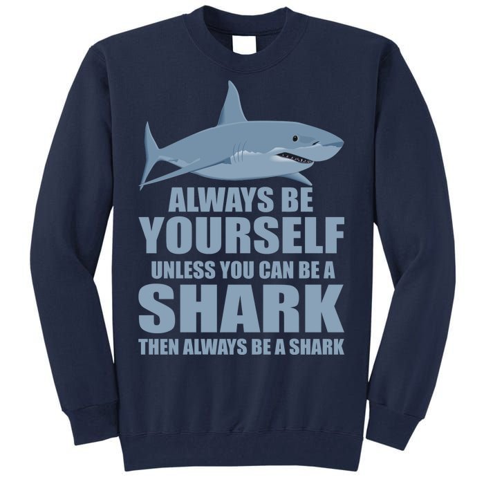 Always Be Yourself Unless You Can Be A Shark Funny Tall Sweatshirt