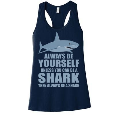 Always Be Yourself Unless You Can Be A Shark Funny Women's Racerback Tank