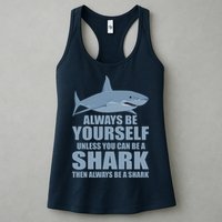 Always Be Yourself Unless You Can Be A Shark Funny Womens Tank Top