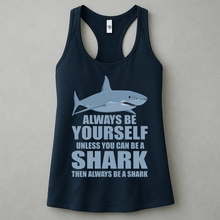Always Be Yourself Unless You Can Be A Shark Funny Womens Tank Top
