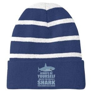 Always Be Yourself Unless You Can Be A Shark Funny Striped Beanie with Solid Band