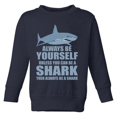 Always Be Yourself Unless You Can Be A Shark Funny Toddler Sweatshirt
