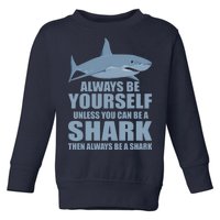 Always Be Yourself Unless You Can Be A Shark Funny Toddler Sweatshirt