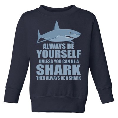 Always Be Yourself Unless You Can Be A Shark Funny Toddler Sweatshirt