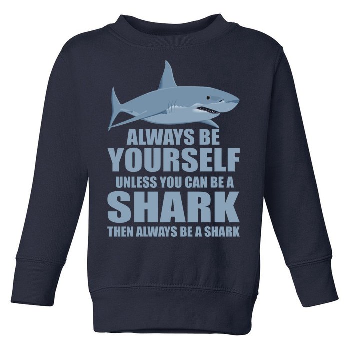 Always Be Yourself Unless You Can Be A Shark Funny Toddler Sweatshirt