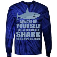 Always Be Yourself Unless You Can Be A Shark Funny Tie-Dye Long Sleeve Shirt