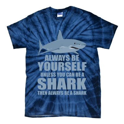Always Be Yourself Unless You Can Be A Shark Funny Tie-Dye T-Shirt