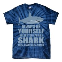 Always Be Yourself Unless You Can Be A Shark Funny Tie-Dye T-Shirt