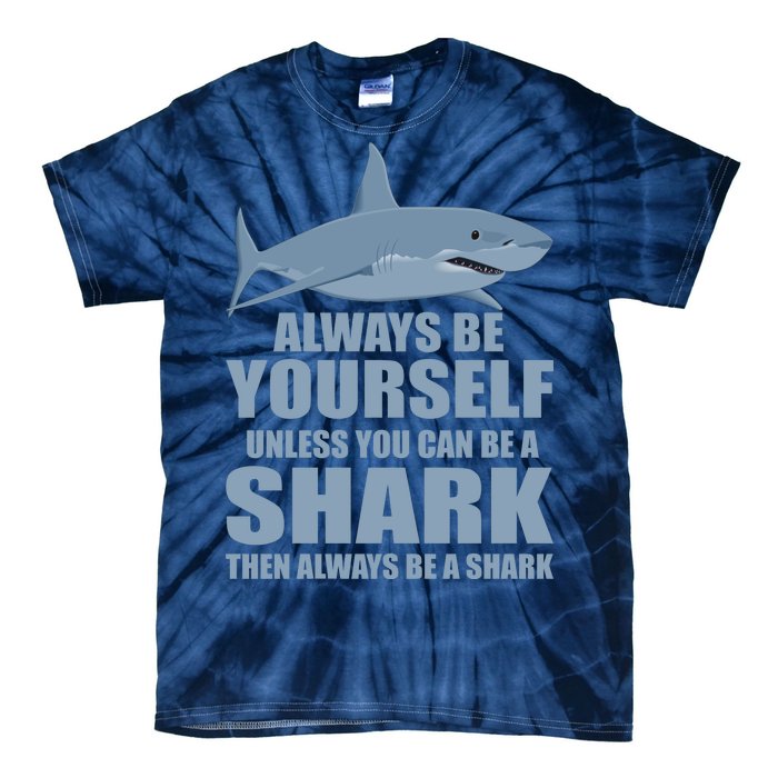 Always Be Yourself Unless You Can Be A Shark Funny Tie-Dye T-Shirt