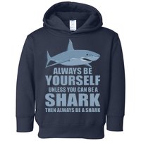 Always Be Yourself Unless You Can Be A Shark Funny Toddler Hoodie