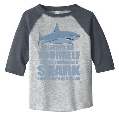 Always Be Yourself Unless You Can Be A Shark Funny Toddler Fine Jersey T-Shirt