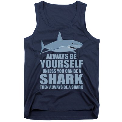 Always Be Yourself Unless You Can Be A Shark Funny Tank Top