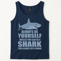 Always Be Yourself Unless You Can Be A Shark Funny Tank Top