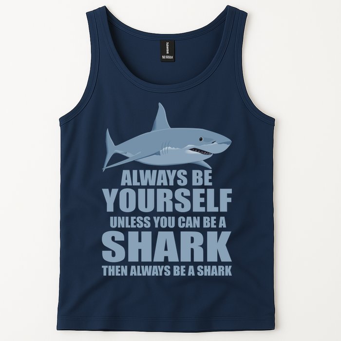 Always Be Yourself Unless You Can Be A Shark Funny Tank Top