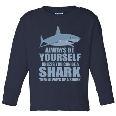 Always Be Yourself Unless You Can Be A Shark Funny Toddler Long Sleeve Shirt