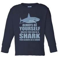 Always Be Yourself Unless You Can Be A Shark Funny Toddler Long Sleeve Shirt