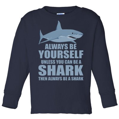 Always Be Yourself Unless You Can Be A Shark Funny Toddler Long Sleeve Shirt