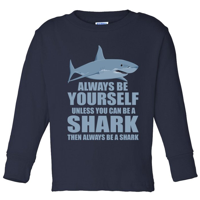 Always Be Yourself Unless You Can Be A Shark Funny Toddler Long Sleeve Shirt
