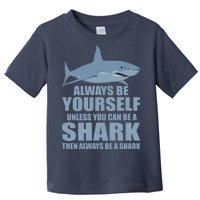 Always Be Yourself Unless You Can Be A Shark Funny Toddler T-Shirt