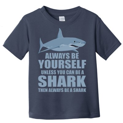 Always Be Yourself Unless You Can Be A Shark Funny Toddler T-Shirt