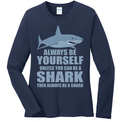 Always Be Yourself Unless You Can Be A Shark Funny Ladies Long Sleeve Shirt