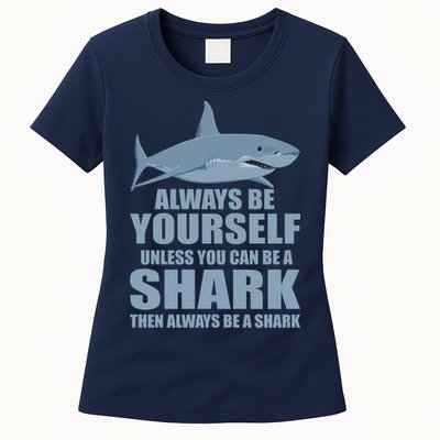 Always Be Yourself Unless You Can Be A Shark Funny Womens T-Shirt